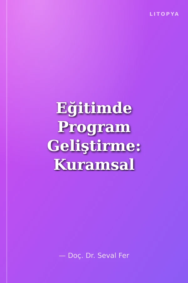 Eğitimde Program Geliştirme: Kuramsal Temellere Bakış (Ekonomik Boy)