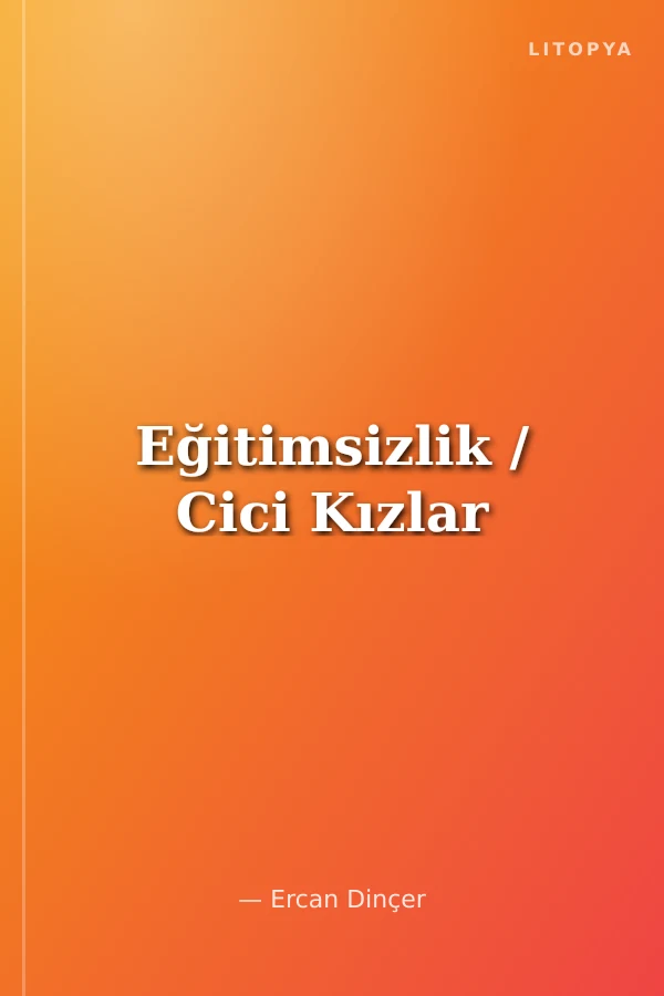 Eğitimsizlik / Cici Kızlar