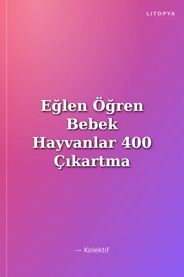 Eğlen Öğren Bebek Hayvanlar 400 Çıkartma