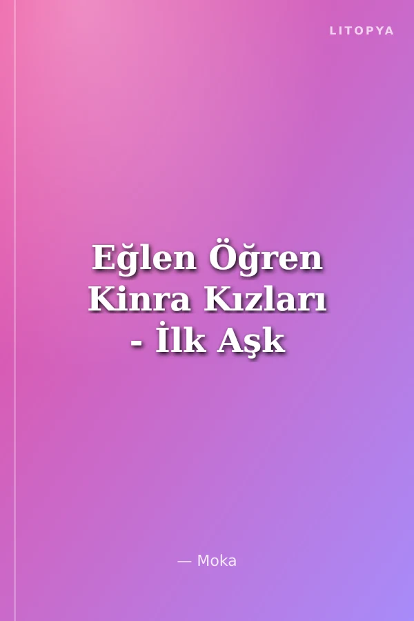 Eğlen Öğren Kinra Kızları - İlk Aşk