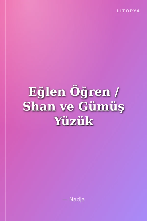 Eğlen Öğren / Shan ve Gümüş Yüzük