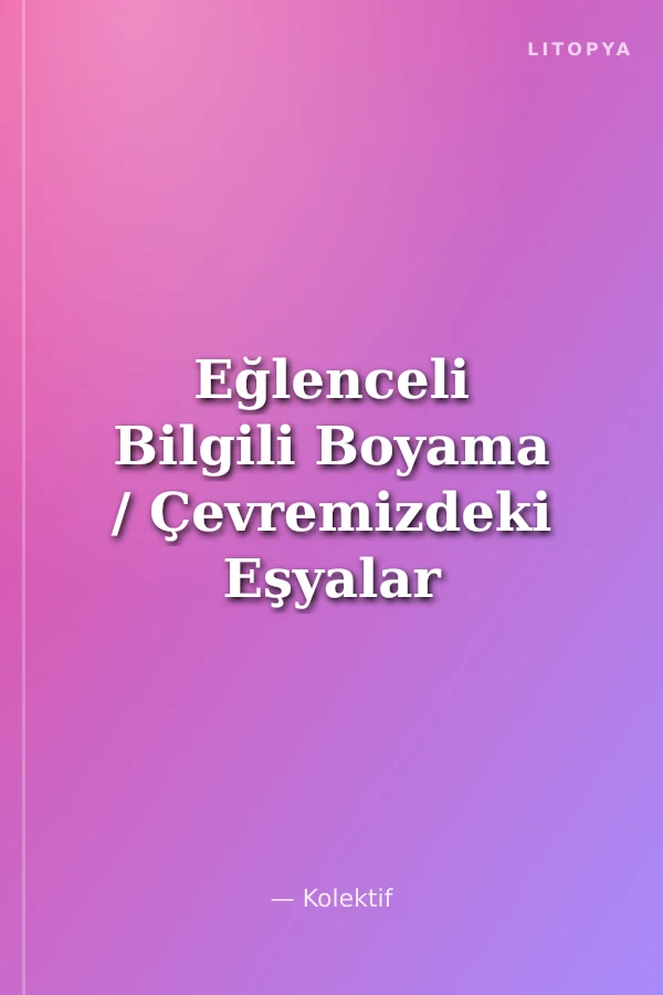 Eğlenceli Bilgili Boyama / Çevremizdeki Eşyalar