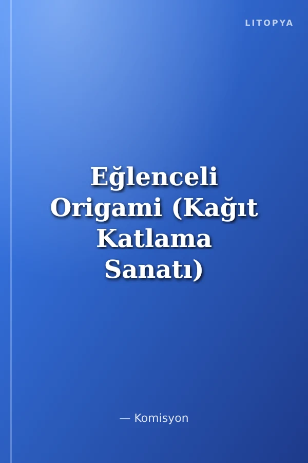 Eğlenceli Origami (Kağıt Katlama Sanatı)