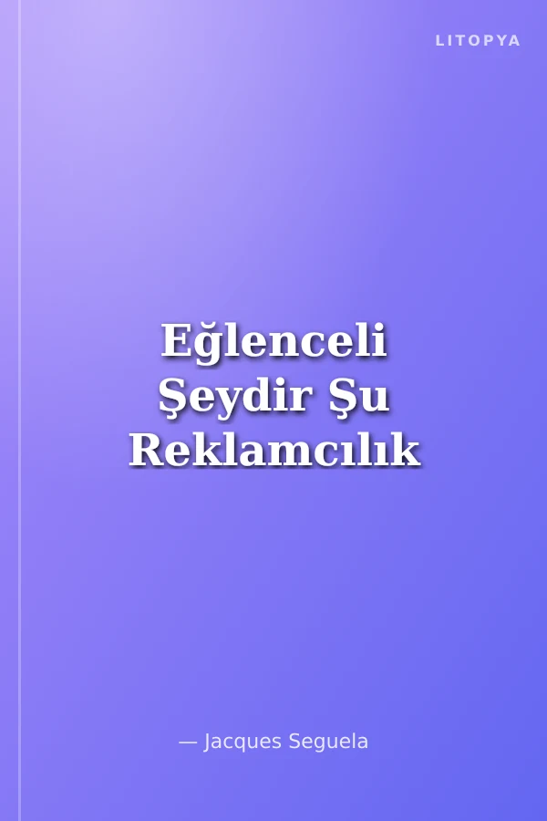 Eğlenceli Şeydir Şu Reklamcılık