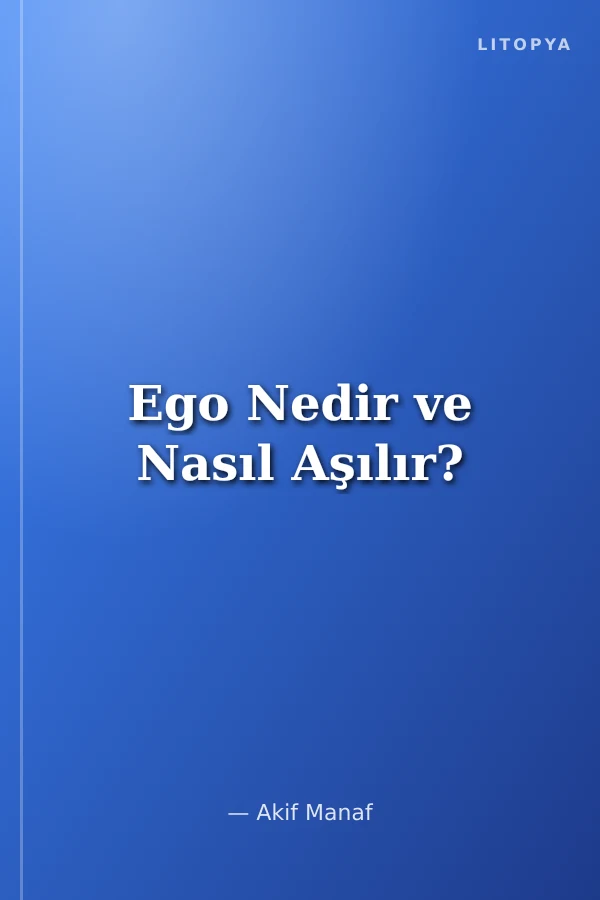 Ego Nedir ve Nasıl Aşılır?