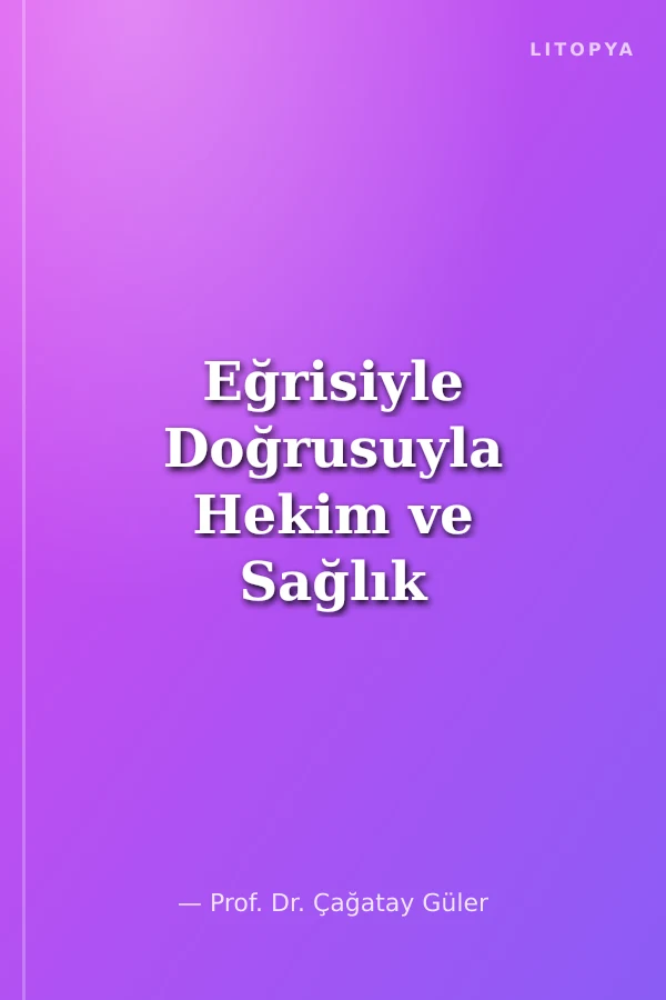 Eğrisiyle Doğrusuyla Hekim ve Sağlık Sözleri