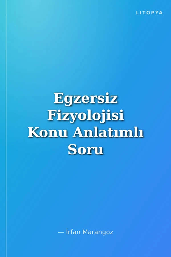 Egzersiz Fizyolojisi Konu Anlatımlı Soru Bankası