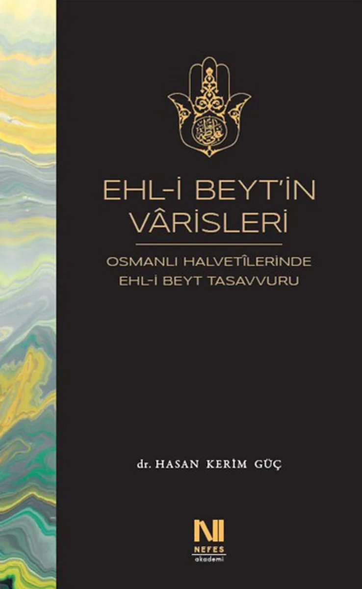 Ehl-i Beyt'in Varisleri Osmanlı Halvetilerinde Ehl-i Beyt Tasavvuru