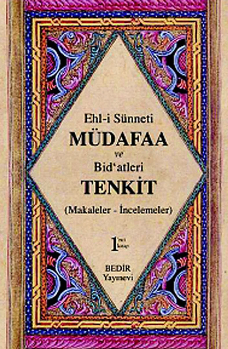 Ehl-i Sünnet'i Müdafaa ve Bid'atleri Tenkid Cilt: 1 (Makaleler-İncelemeler)