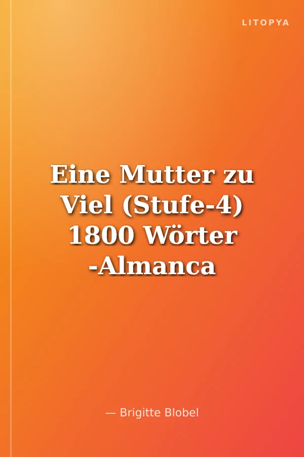 Eine Mutter zu Viel (Stufe-4) 1800 Wörter -Almanca Okuma Kitabı