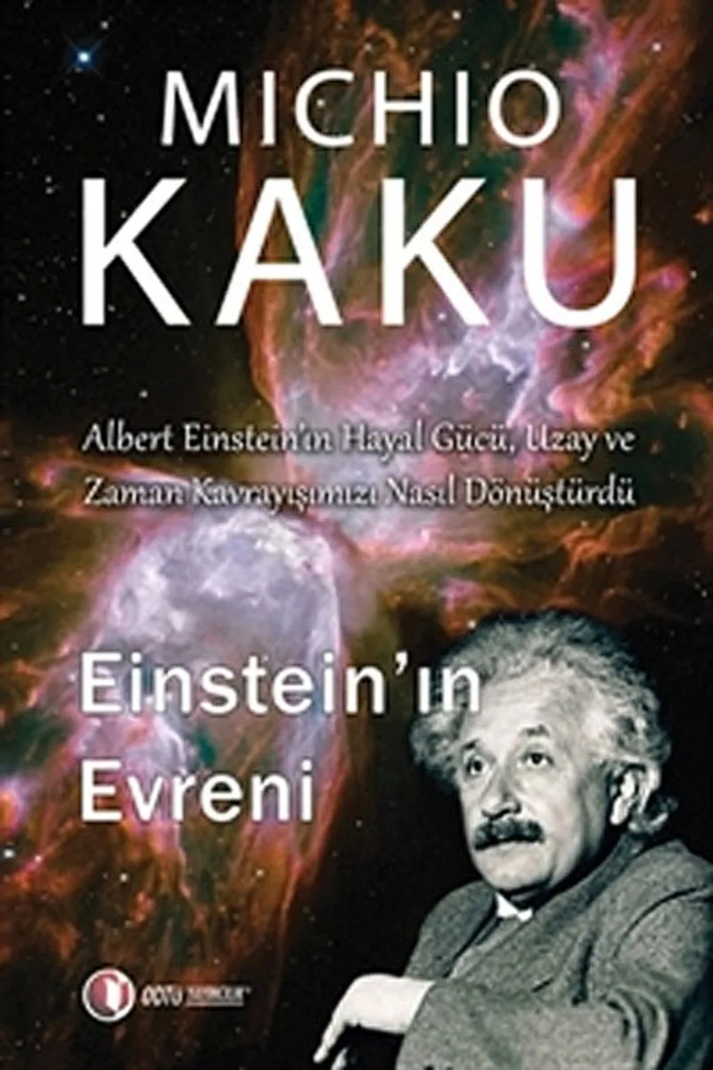 Einstein'ın Evreni Albert Einstein'ın Hayal Gücü, Uzay ve Zaman Kavrayışımızı Nasıl Dönüştürdü