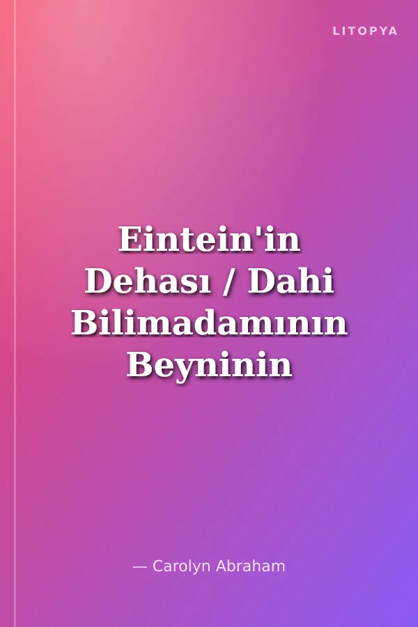 Eintein'in Dehası / Dahi Bilimadamının Beyninin Gerçek Sırrı