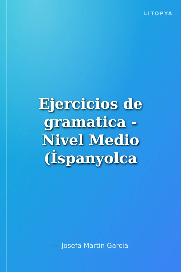 Ejercicios de gramatica - Nivel Medio (İspanyolca Dilbilgisi –Orta Seviye)