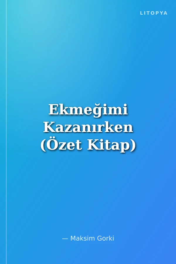 Ekmeğimi Kazanırken (Özet Kitap)