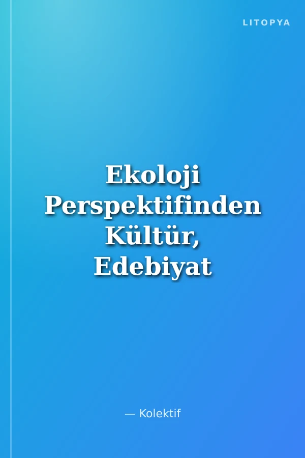 Ekoloji Perspektifinden Kültür, Edebiyat ve Dil Çalışmaları