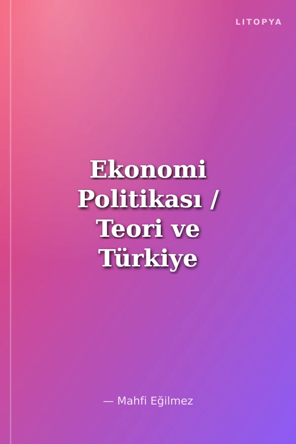 Ekonomi Politikası / Teori ve Türkiye Uygulaması
