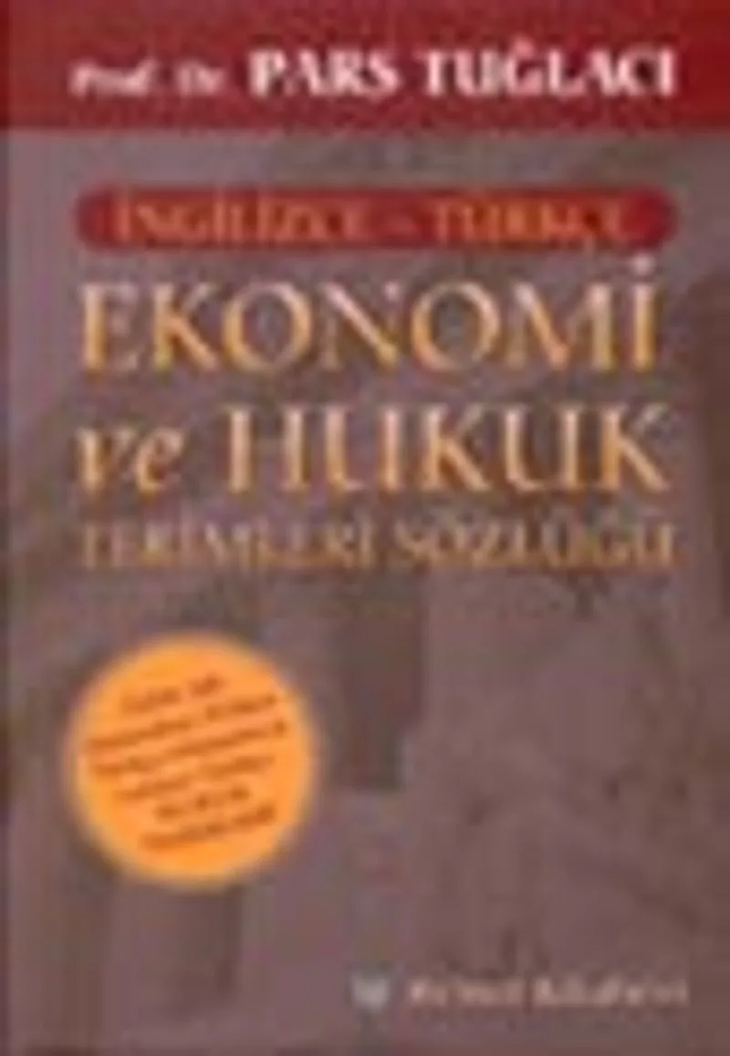 Ekonomi ve Hukuk Terimleri Sözlüğü / Özel Ek: Osmanlıca-Türkçe / Türkçe-Osmanlıca/Latince Türkçe Hukuk Terimleri