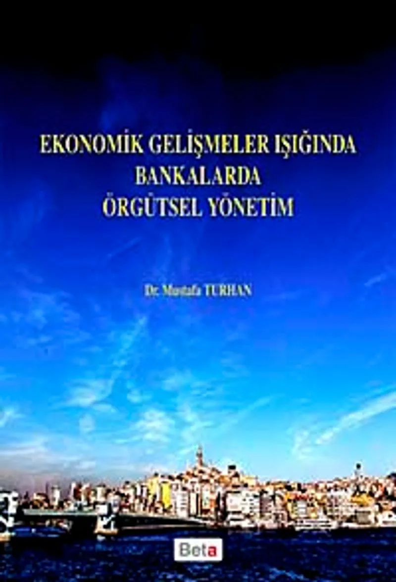 Ekonomik Gelişmeler Işığında Bankalarda Örgütsel Yönetim