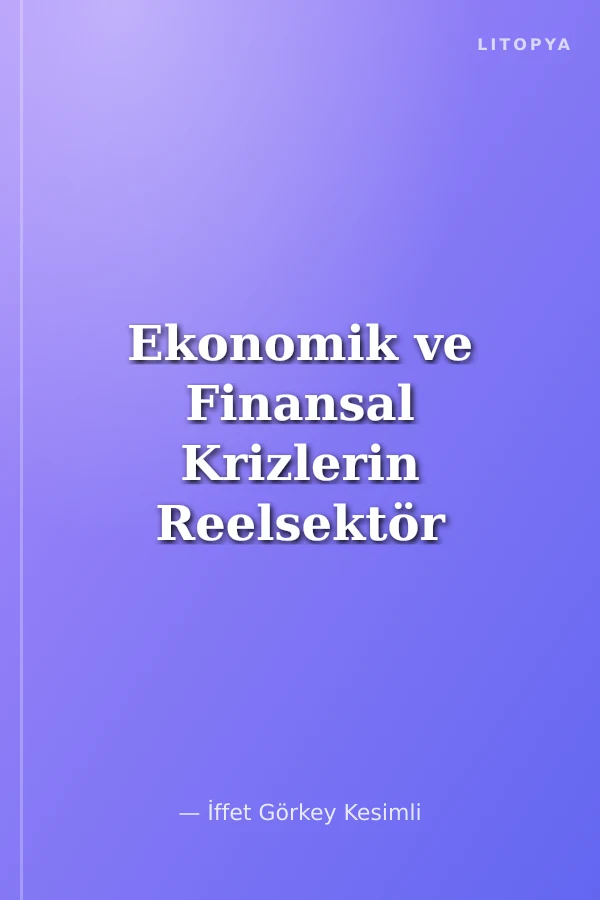 Ekonomik ve Finansal Krizlerin Reelsektör Dönen Varlıkları Üzerindeki Etkileri Türkiye Örneği ve Şeçili Ülkelerle Karşılaştırması