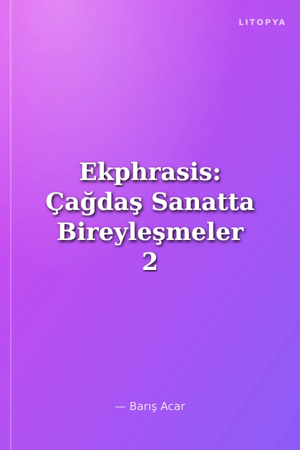 Ekphrasis: Çağdaş Sanatta Bireyleşmeler 2