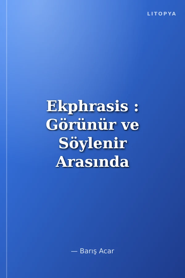 Ekphrasis : Görünür ve Söylenir Arasında Geçitler