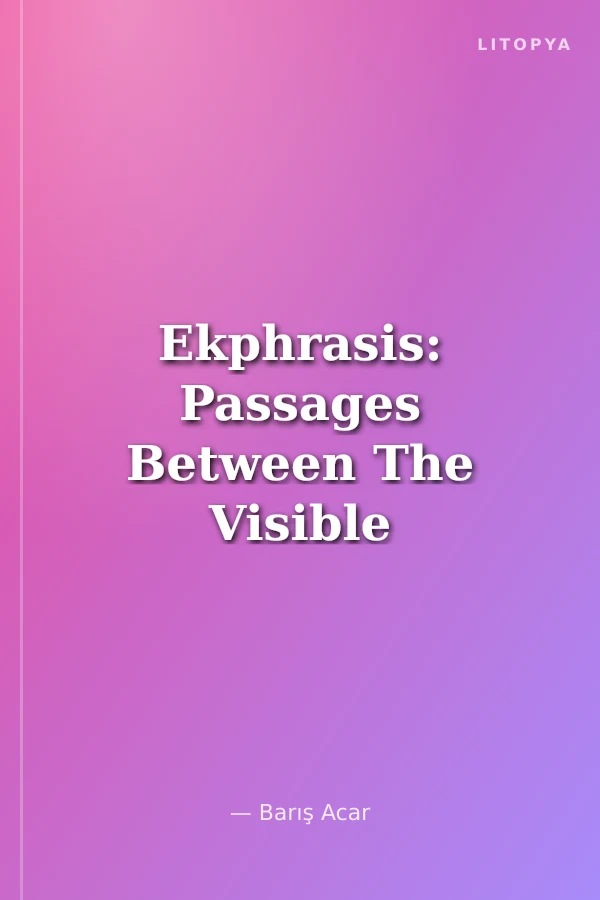Ekphrasis: Passages Between The Visible and Sayable