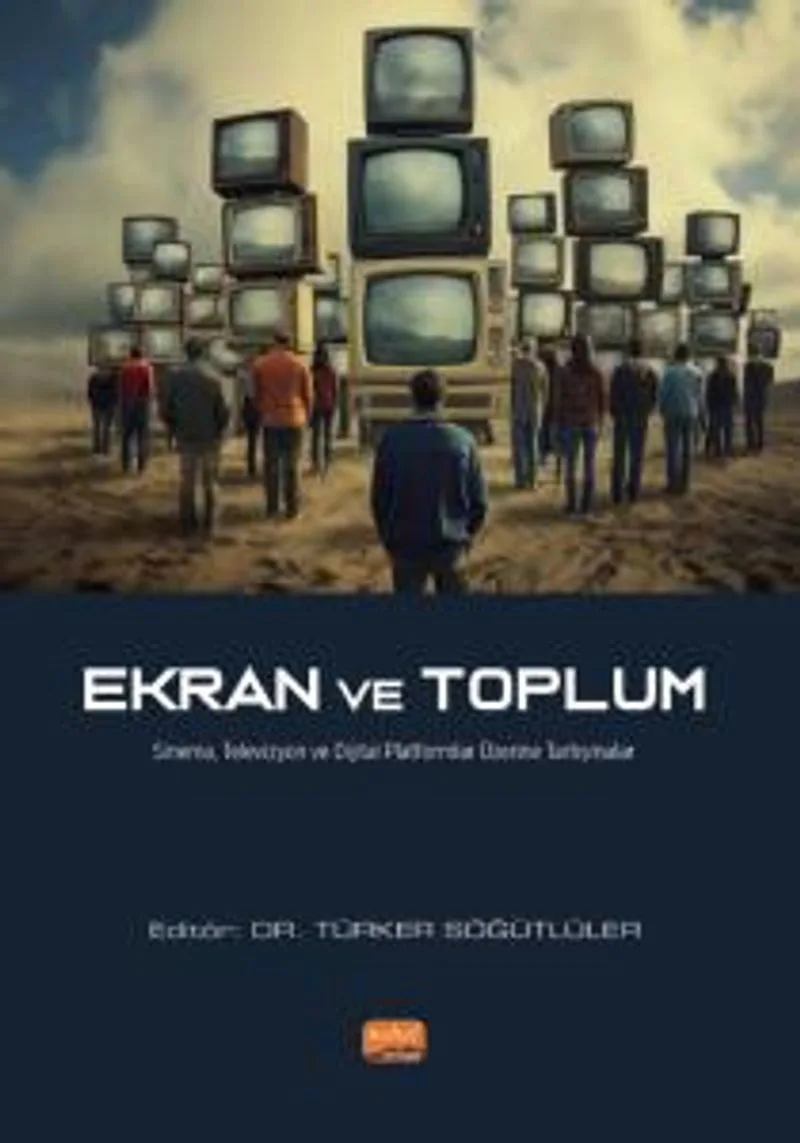 Ekran ve Toplum Sinema, Televizyon ve Dijital Platformlar Üzerine Tartışmalar