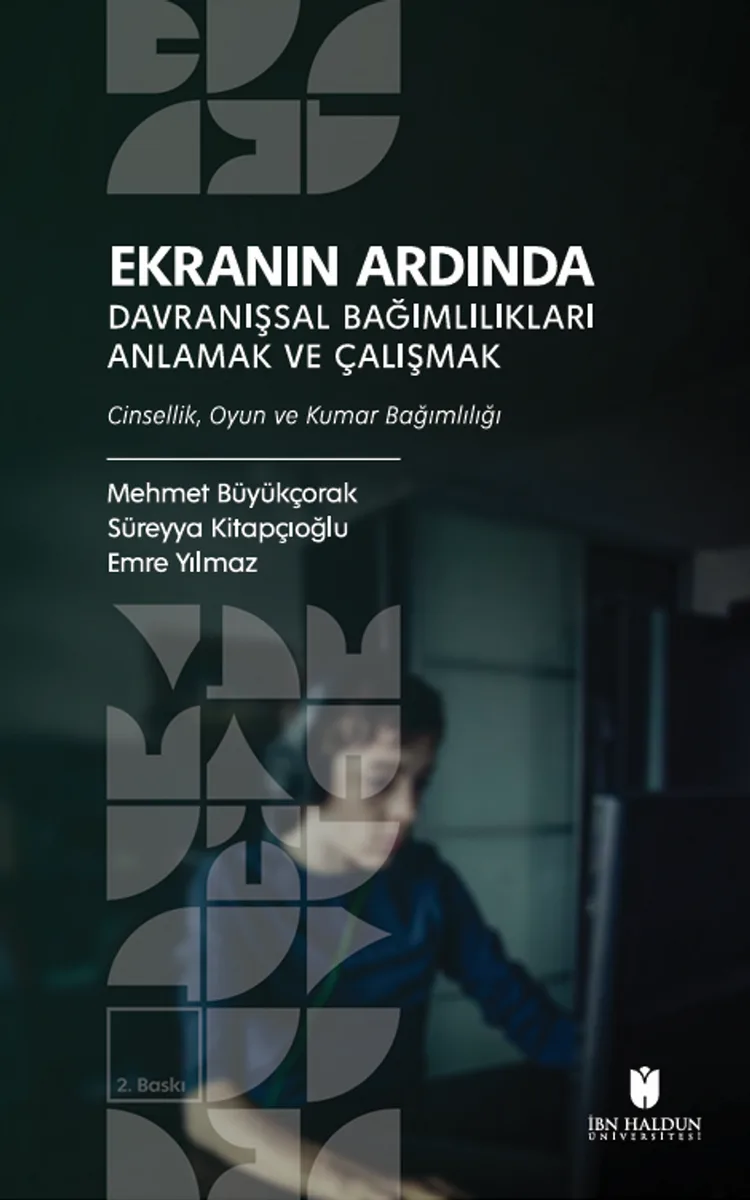 Ekranın Ardında Davranışsal Bağımlılıkları Anlamak ve Çalışmak Cinsellik, Oyun ve Kumar Bağımlılığı