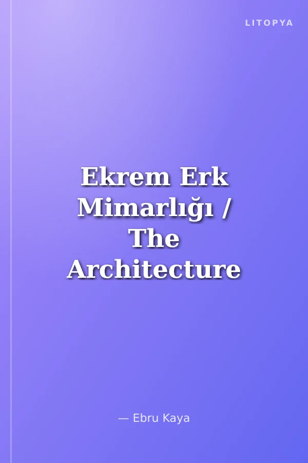 Ekrem Erk Mimarlığı / The Architecture of Ekrem Erk