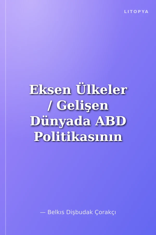 Eksen Ülkeler / Gelişen Dünyada ABD Politikasının Yeni Hatları