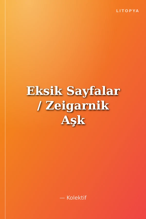 Eksik Sayfalar / Zeigarnik Aşk