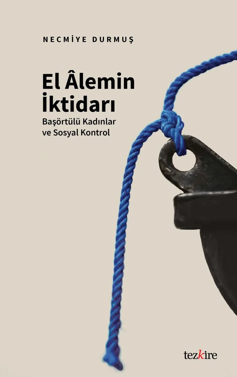 El Âlemin İktidarı Başörtülü Kadınlar ve Sosyal Kontrol