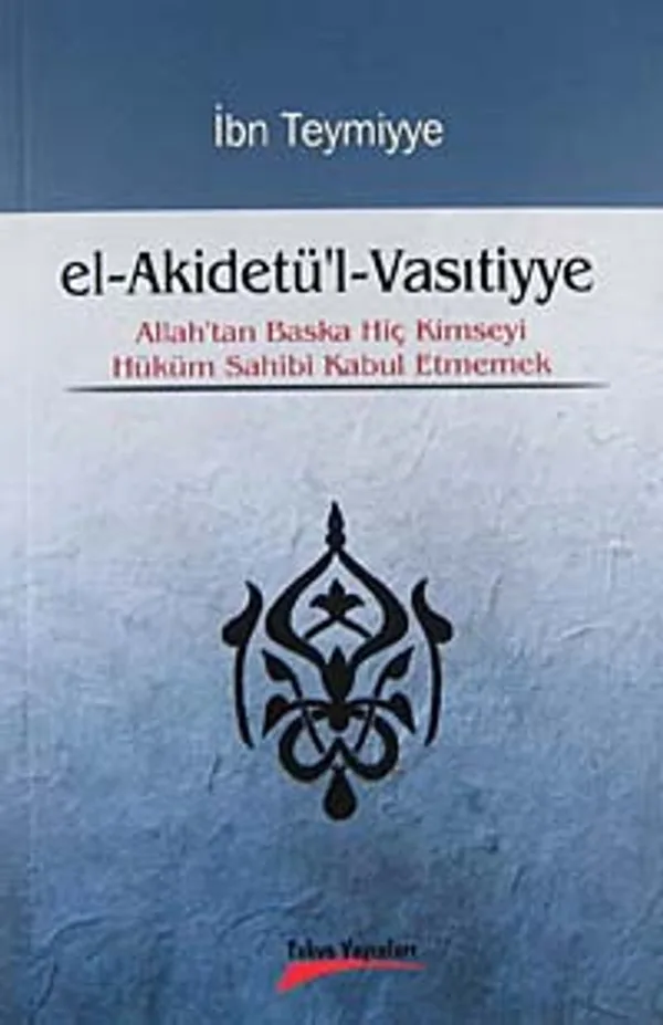 El-Akidetü'l-Vasıtiyye Allah'tan Başka Hiç Kimseyi Hüküm Sahibi Kabul Etmemek