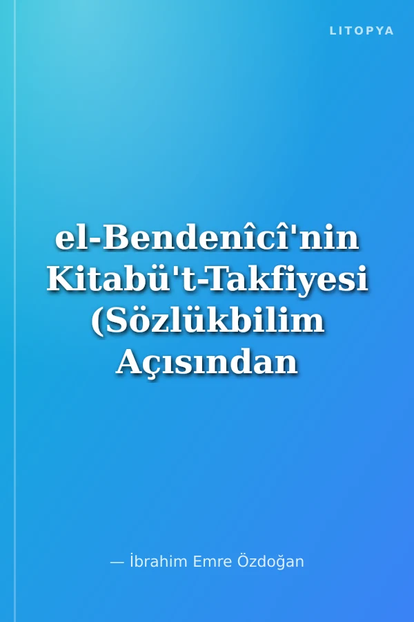 el-Bendenîcî'nin Kitabü't-Takfiyesi (Sözlükbilim Açısından Değeri)