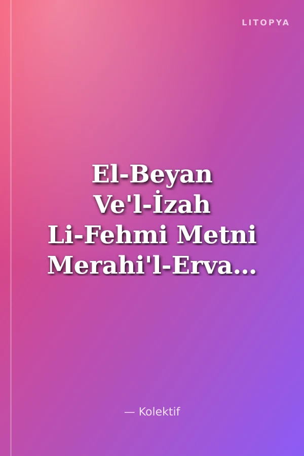 El-Beyan Ve'l-İzah Li-Fehmi Metni Merahi'l-Ervah