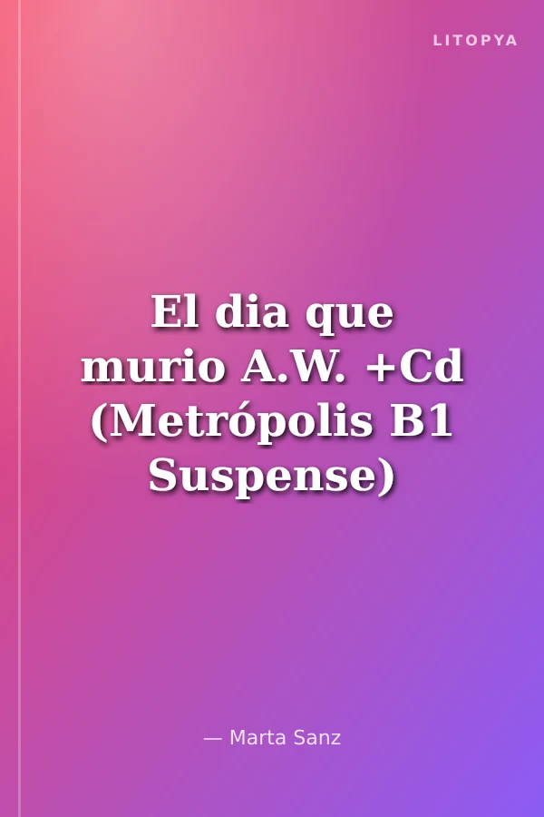 El dia que murio A.W. +Cd (Metrópolis B1 Suspense)