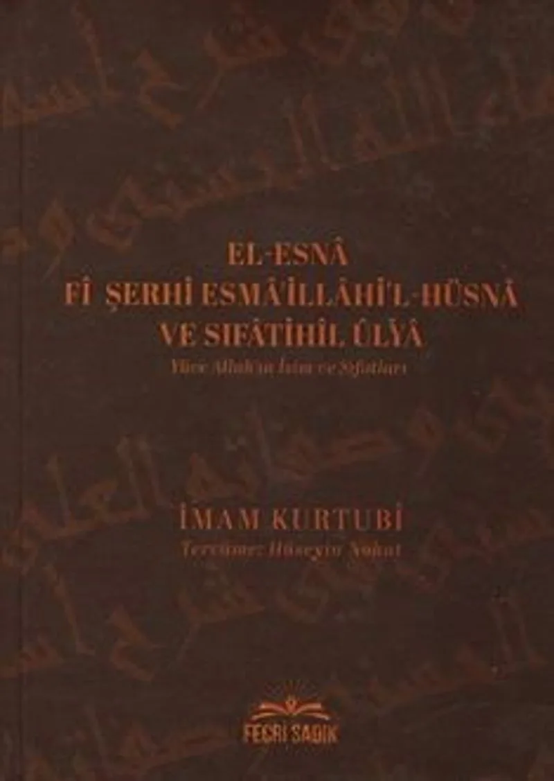 El-Esna Fi Şerhi Esma'illahi'l-Hüsna ve Sıfatihil Ulya Yüce Allah'ın İsim ve Sıfatları