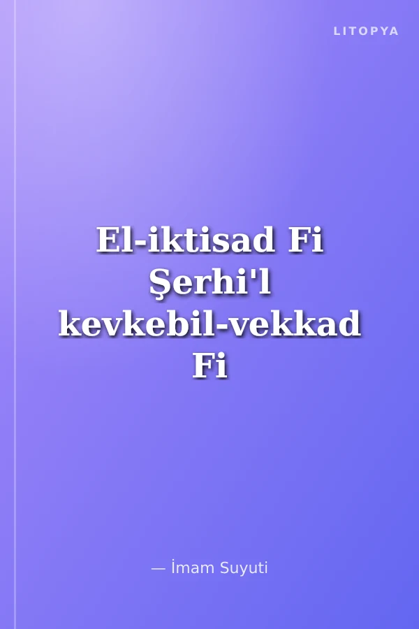 El-iktisad Fi Şerhi'l kevkebil-vekkad Fi Sehihi i'tikad