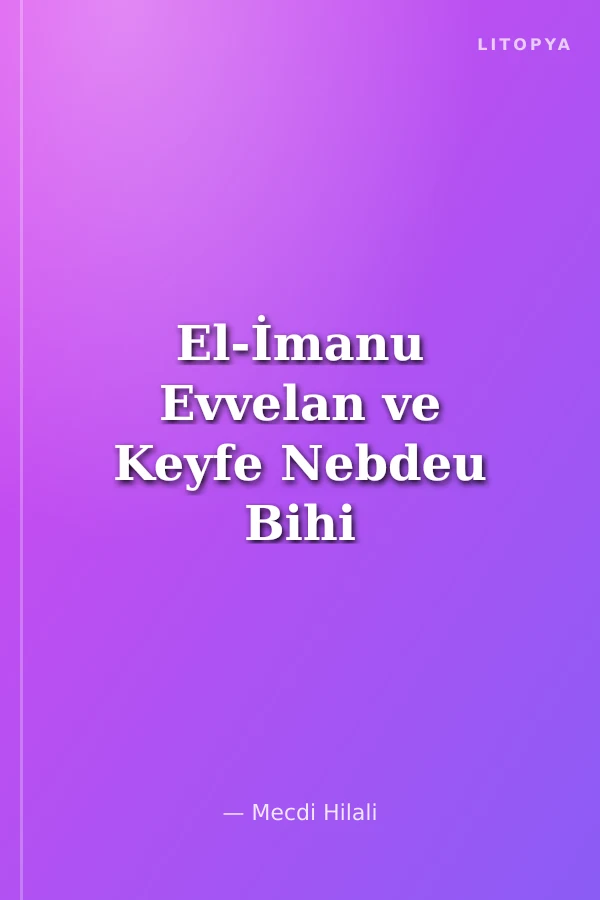 El-İmanu Evvelan ve Keyfe Nebdeu Bihi (الإيمان أولاً فكيف نبدأ به)
