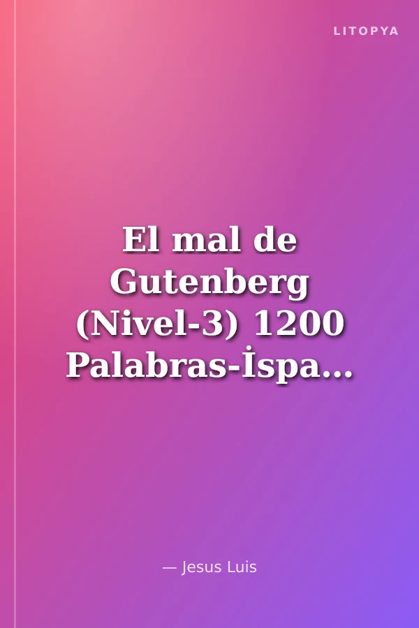El mal de Gutenberg (Nivel-3) 1200 Palabras-İspanyolca Okuma Kitabı
