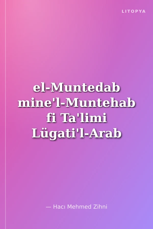 el-Muntedab mine'l-Muntehab fi Ta'limi Lügati'l-Arab (Arapça Sarf-Nahiv Uygulamalı Kitap)