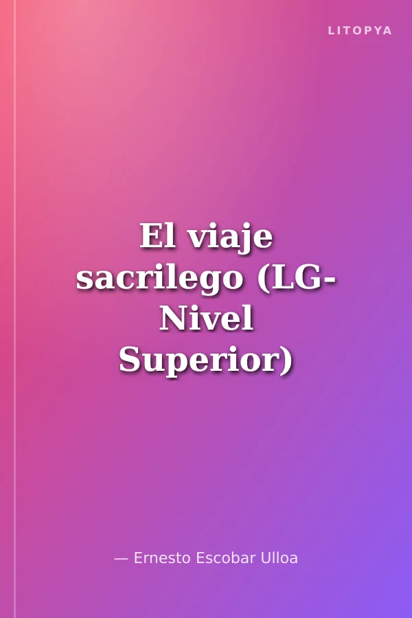 El viaje sacrilego (LG- Nivel Superior) İspanyolca Okuma Kitabı