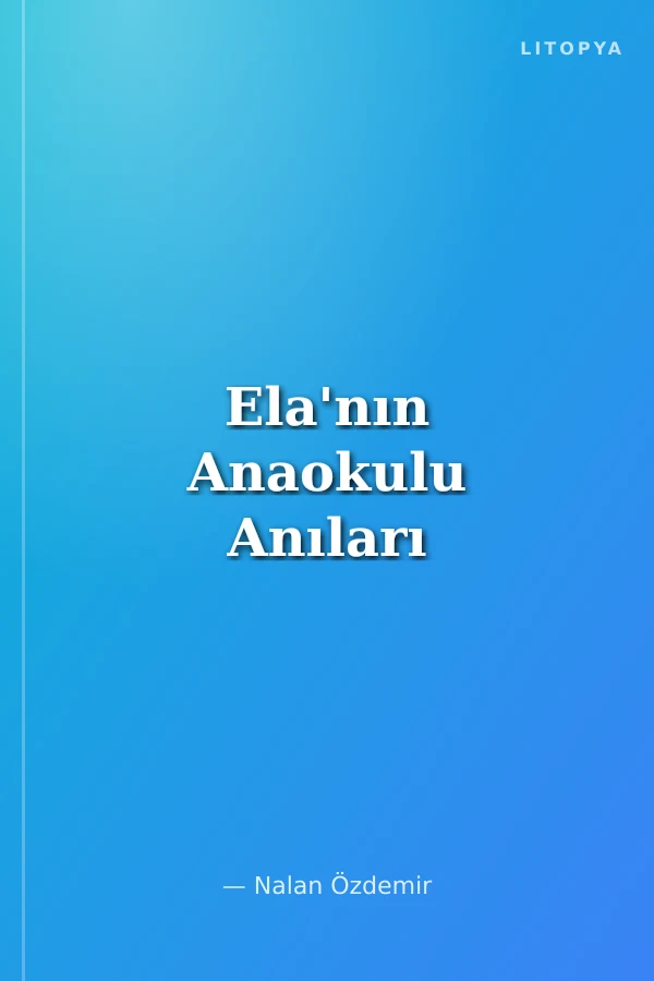 Ela'nın Anaokulu Anıları