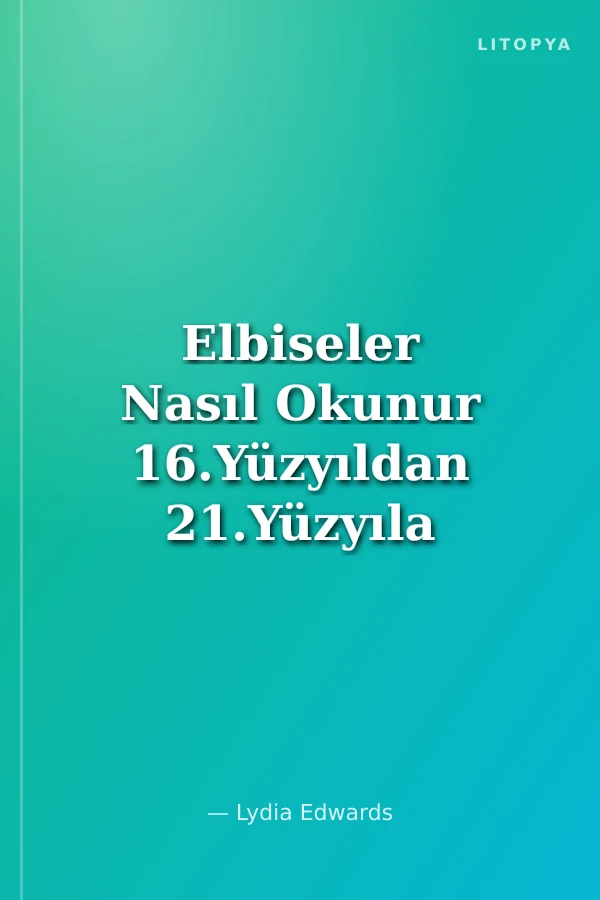 Elbiseler Nasıl Okunur 16.Yüzyıldan 21.Yüzyıla Değişen Moda