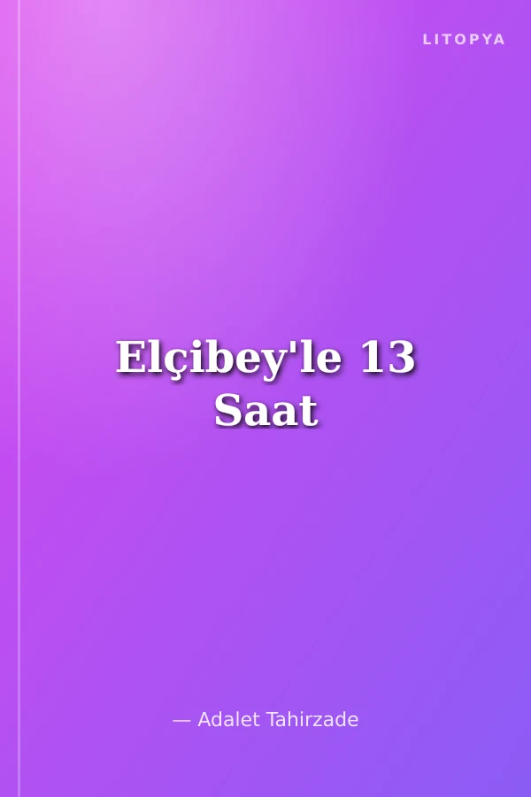 Elçibey'le 13 Saat