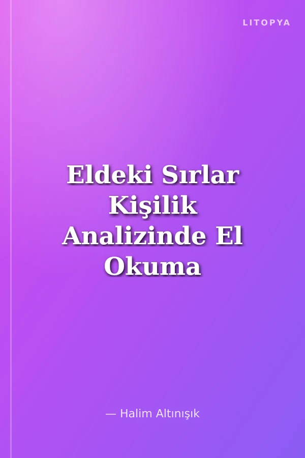 Eldeki Sırlar Kişilik Analizinde El Okuma Sanatı