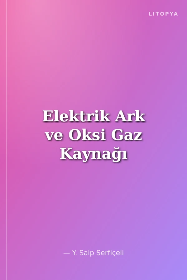 Elektrik Ark ve Oksi Gaz Kaynağı