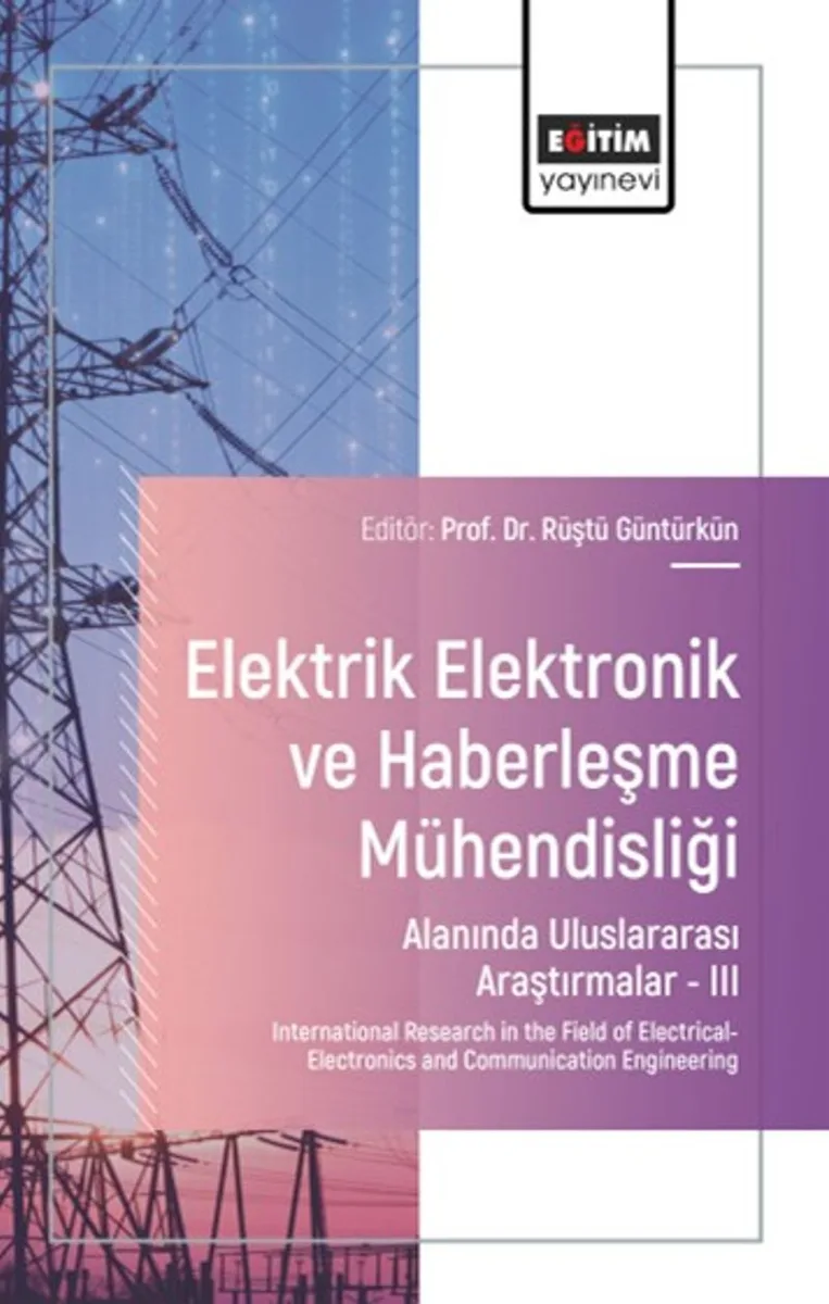 Elektrik-Elektronik ve Haberleşme Mühendisliği Alanında Uluslararası Araştırmalar &ndash;III