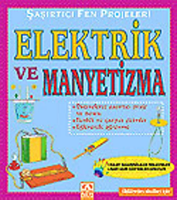 Elektrik ve Manyetizma / Şaşırtıcı Fen Projeleri