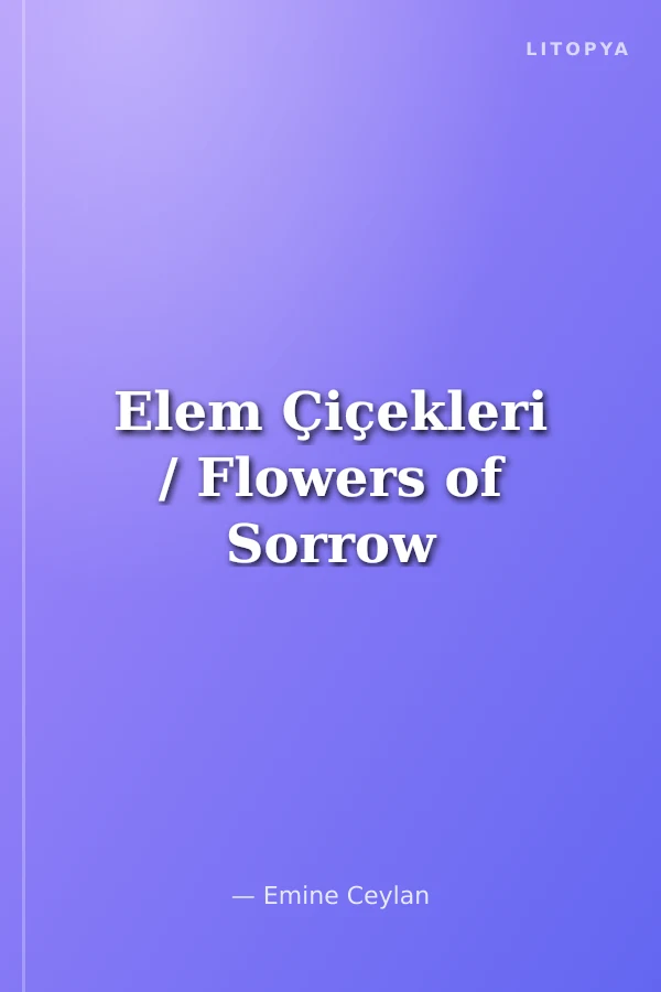 Elem Çiçekleri / Flowers of Sorrow